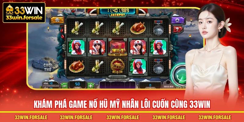 Khám phá game Nổ hũ Mỹ Nhân lôi cuốn cùng 33WIN