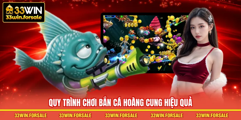 Quy trình chơi Bắn cá Hoàng Cung hiệu quả